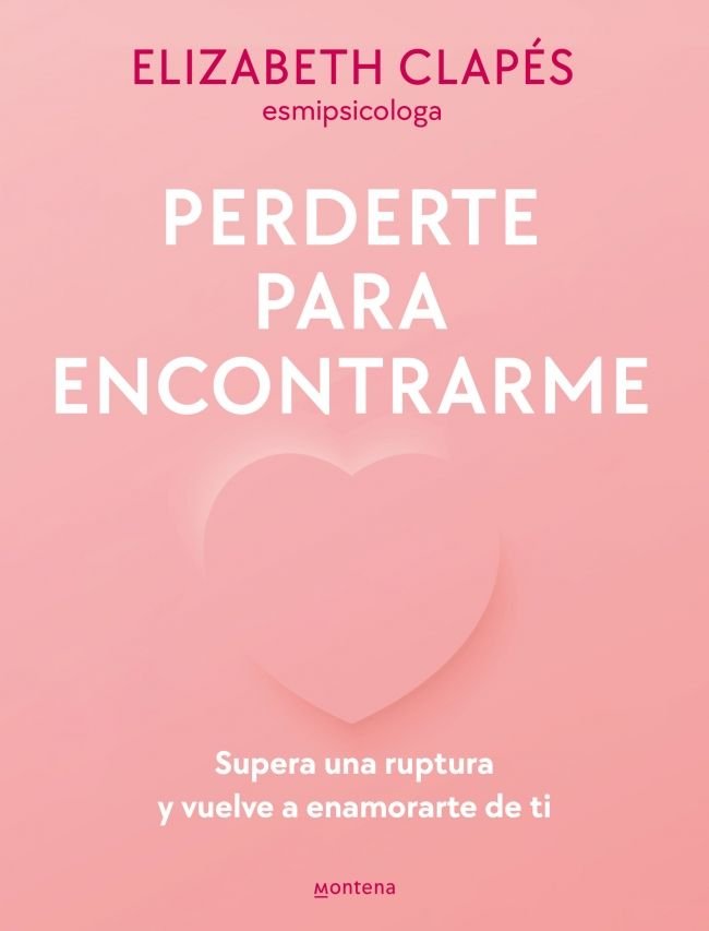 PERDERTE PARA ENCONTRARME | ELIZABETH CLAPES (@ESMIPSICOLOGA) | MONTENA | 9788419501790 Imagen principal del producto