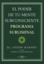 EL PODER DE TU MENTE SUBCONSCIENTE PROGRAMA SUBLIMINAL - 9788419510013