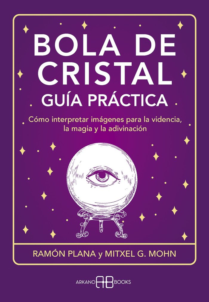 BOLA DE CRISTAL GUIA PRACTICA I G, Mohn, Mitxell/Plana Lopez, Ramon I Arkano Books I 9788419510358 Imagen principal del producto