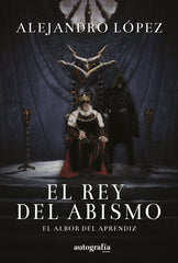 EL REY DEL ABISMO | Lopez,alejandro | 9788419528162 (Autografia,editorial)