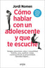 COMO HABLAR CON UN ADOLESCENTE Y QUE TE ESCUCHE - 9788419558435