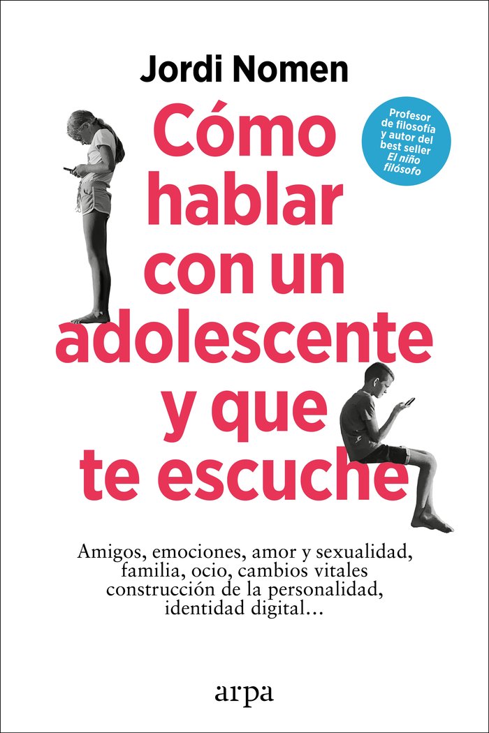 COMO HABLAR CON UN ADOLESCENTE Y QUE TE ESCUCHE | NOMEN, JORDI | ARPA EDITORES | 9788419558435