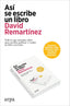ASI SE ESCRIBE UN LIBRO | REMARTINEZ, DAVID | ARPA EDITORES | 9788419558954