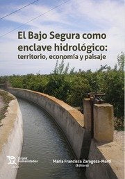 BAJO SEGURA COMO ENCLAVE HIDROLOGICOEL - 9788419588821 Imagen principal del producto