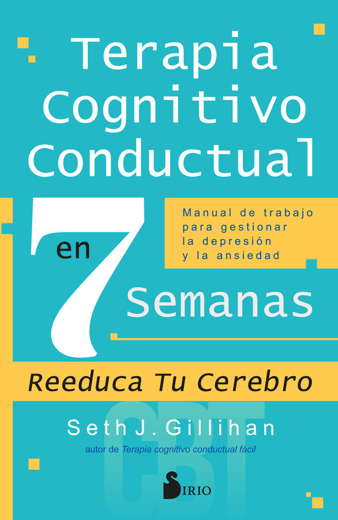 TERAPIA COGNITIVO CONDUCTUAL EN 7 SEMANAS | GILLIHAN, SETH J, | SIRIO | 9788419685230 Imagen principal del producto