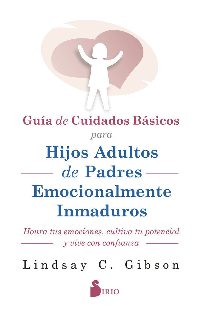 GUIA DE CUIDADOS BASICOS PARA HIJOS ADULTOS DE PADRES EMOCIO | GIBSON, LINDSAY C, | SIRIO | 9788419685599 Imagen principal del producto