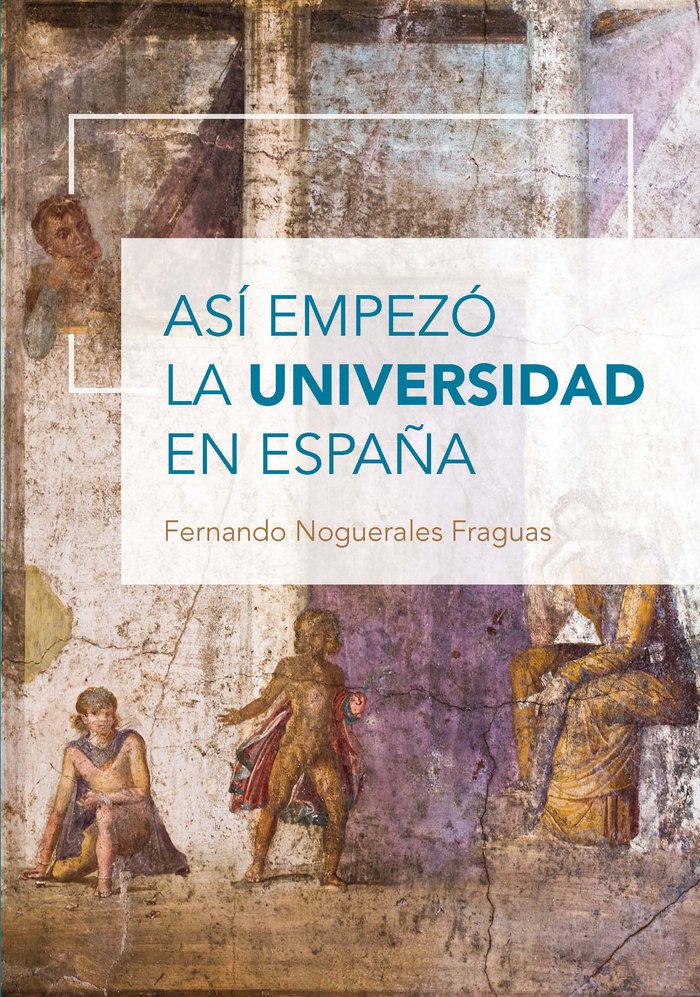 ASI EMPEZO LA UNIVERSIDAD EN ESPAÑA | NOGUERALES FRAGUAS, FERNANDO | UNIVERSIDAD DE ALCALA | 9788419745385 Imagen principal del producto