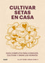 CULTIVAR SETAS EN CASA - 9788419785060