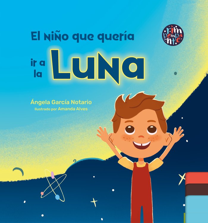 EL NIÑO QUE QUERIA IR A LA LUNA | Garcia Notario,ángela | 9788419798138 (Rimpompante,editorial) Imagen principal del producto