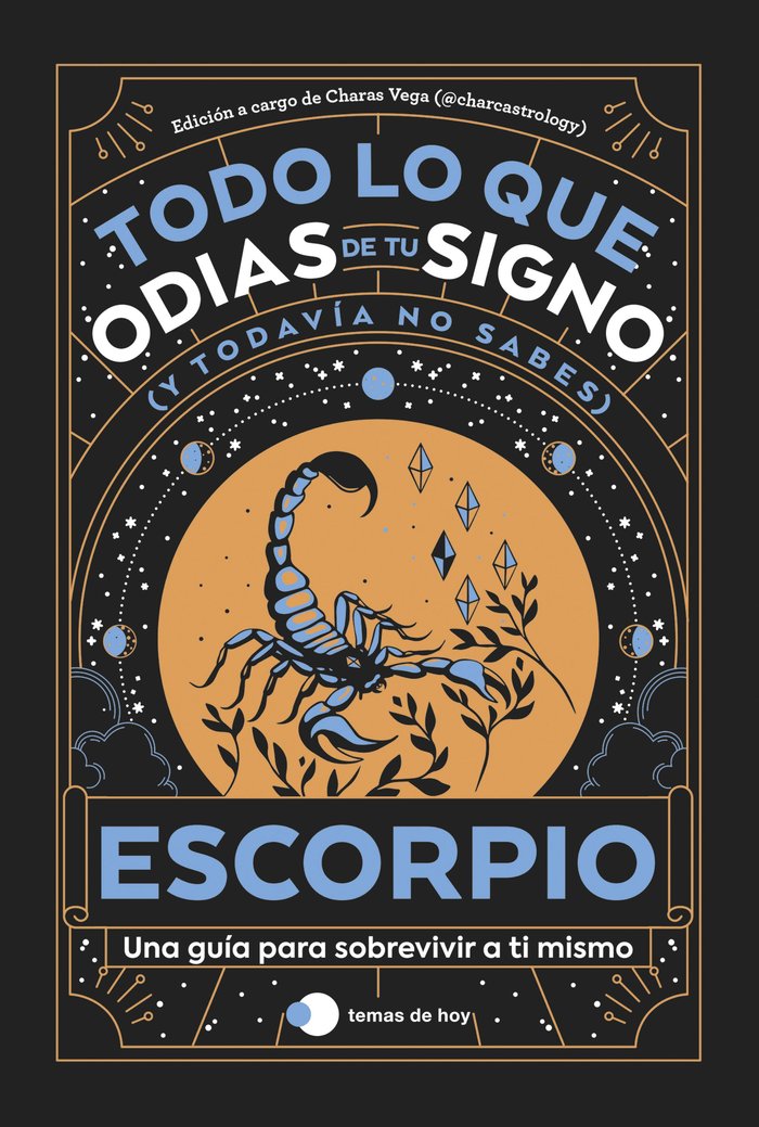 ESCORPIO TODO LO QUE ODIAS DE TU SIGNO Y TODAVIA NO SABES I Estudio Pe S,A,C,/Charas Vega (@Charcast I Temas De Hoy I 9788419812780