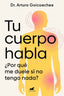 TU CUERPO HABLA | GOICOECHEA, DR, ARTURO | JAVIER VERGARA | 9788419820556