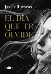 EL DIA QUE TE OLVIDE | Ruescas, Javier | 9788419822734 (Contraluz)