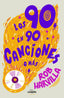 LOS 90 EN 90 CANCIONES O MAS | HARVILLA, ROB | LUNWERG | 9788419875990