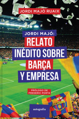 JORDI MAJO RELATO INEDITO SOBRE EL BARÇA Y EMPRESA - 9788419925053