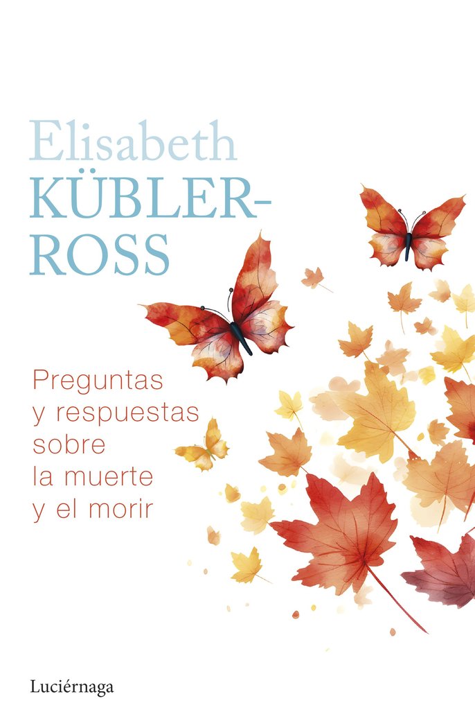 PREGUNTAS Y RESPUESTAS SOBRE LA MUERTE Y EL MORIR I Elisabeth Kubler Ross I Luciernaga I 9788419996039 Imagen principal del producto