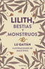 LILITH BESTIAS Y MONSTRUOS I Lu Gaitan I Luciernaga I 9788419996718