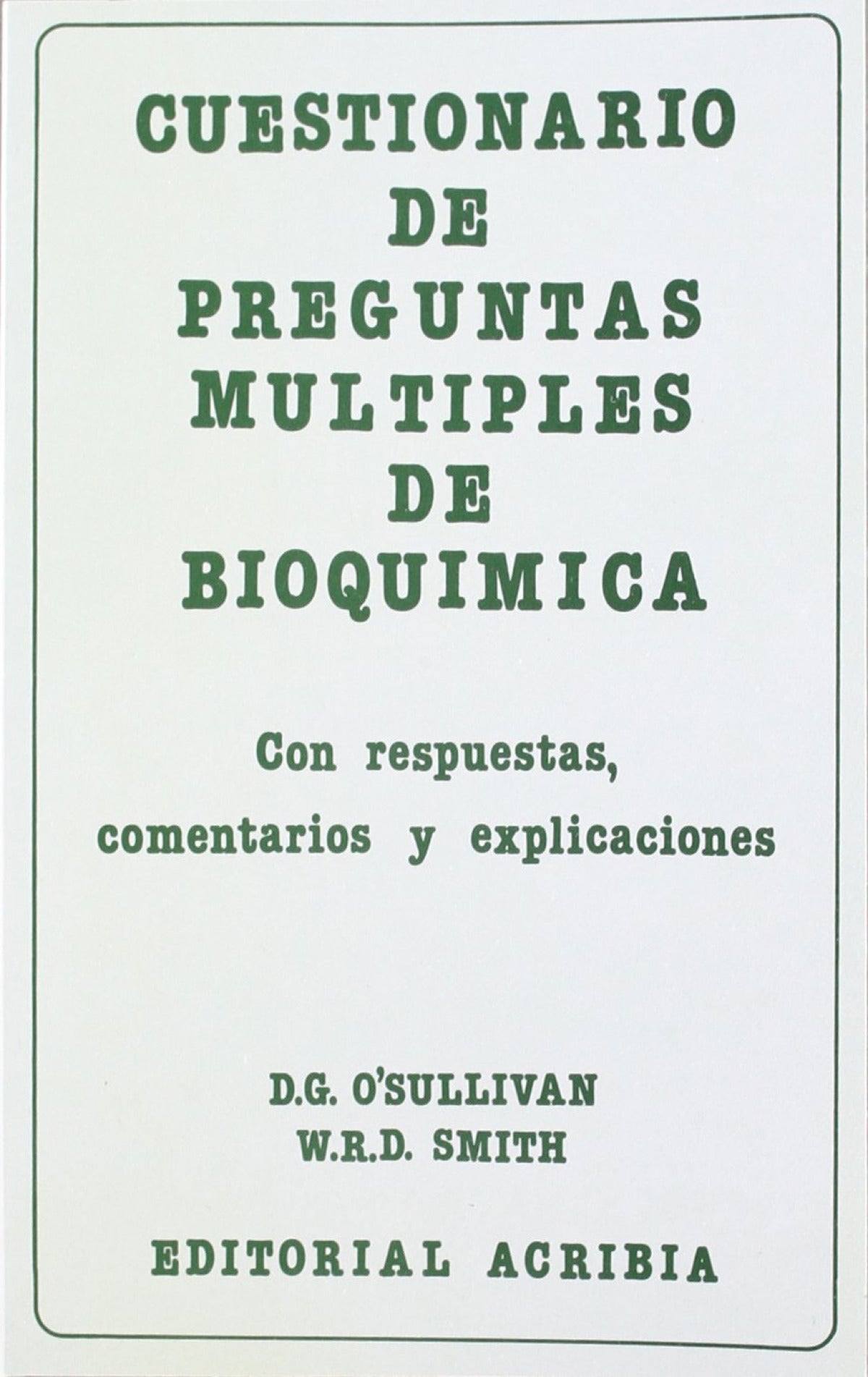 CUESTIONARIO DE PREGUNTAS MÚLTIPLES DE BIOQUÍMICA OÆSullivan, D. G./Smith, W. R. D. ACRIBIA 1982 - 9788420004945 Imagen principal del producto