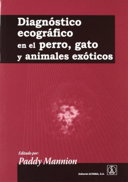 DIAGNOSTICO ECOGRAFICO EN EL PERROGATO Y ANIMALES EXOTICOS - 9788420011196