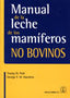 MANUAL DE LA LECHE DE LOS MAMIFEROS NO BOVINOS - 9788420011561