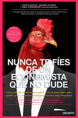 NUNCA TE FIES DE UN ECONOMISTA QUE NO DUDE | GARCIA ALVAREZ,JAVIER | EDICIONES DEUSTO | 9788423420131