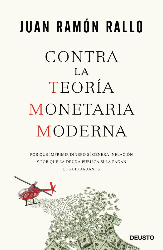 CONTRA LA TEORIA MONETARIA MODERNA | RALLO,JUAN RAMON | EDICIONES DEUSTO | 9788423426799