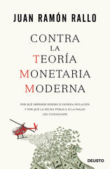 CONTRA LA TEORIA MONETARIA MODERNA | RALLO,JUAN RAMON | EDICIONES DEUSTO | 9788423426799