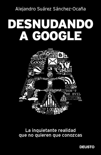 DESNUDANDO A GOOGLE | SUAREZ SANCHEZ OCAÑA,ALEJANDRO | EDICIONES DEUSTO | 9788423428625 Imagen principal del producto