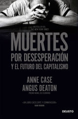 MUERTES POR DESESPERACION Y EL FUTURO DEL CAPITALISMO | ANNE CASE Y ANGUS DEATON | EDICIONES DEUSTO | 9788423431960