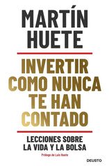 INVERTIR COMO NUNCA TE HAN CONTADO | MARTIN HUETE GOMEZ | EDICIONES DEUSTO | 9788423432189