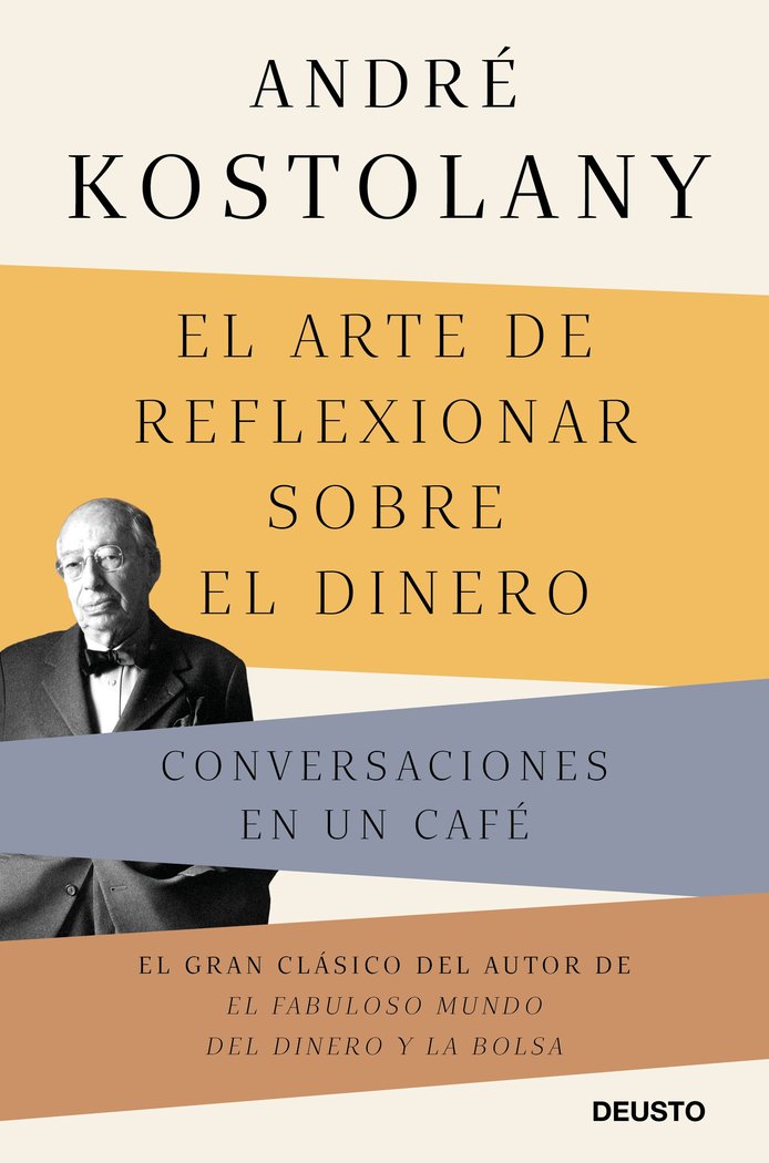 EL ARTE DE REFLEXIONAR SOBRE EL DINERO | ANDRE KOSTOLANY | EDICIONES DEUSTO | 9788423433339