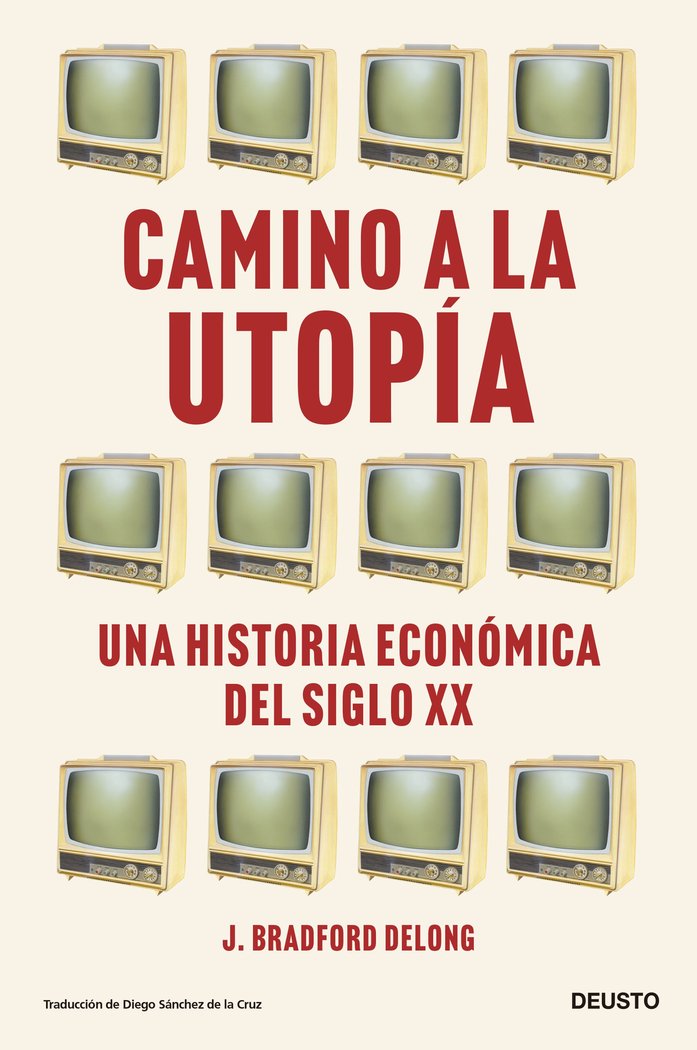 CAMINO A LA UTOPIA | DELONG, J, BRADFORD | EDICIONES DEUSTO | 9788423435388