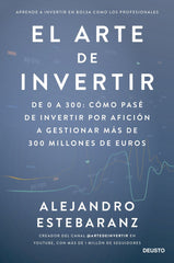 EL ARTE DE INVERTIR | ALEJANDRO ESTEBARANZ | EDICIONES DEUSTO | 9788423435678