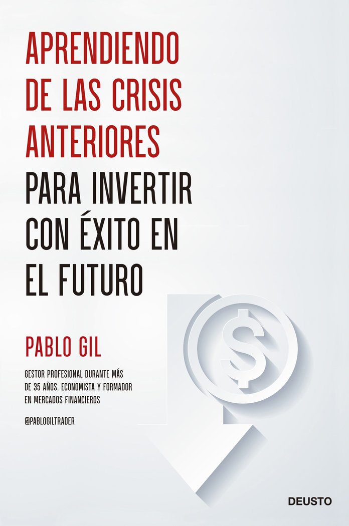 APRENDIENDO DE LAS CRISIS ANTERIORES PARA INVERTIR CON EXITO | PABLO GIL | EDICIONES DEUSTO | 9788423435685