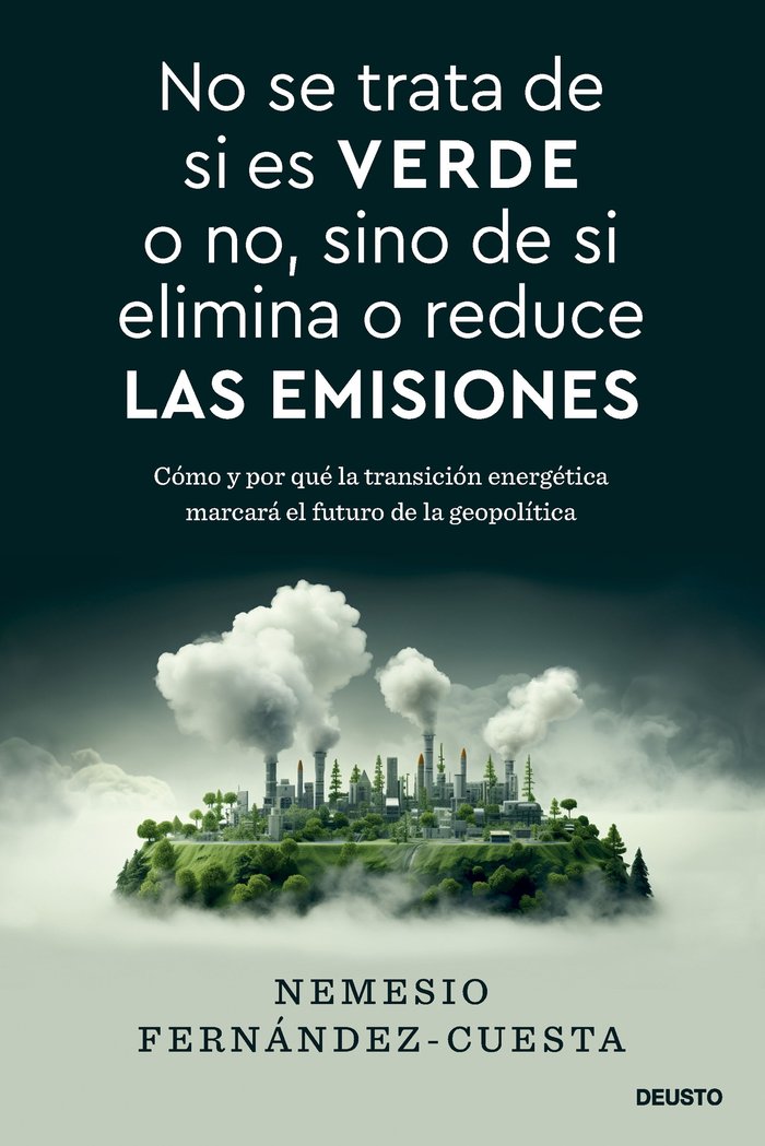 NO SE TRATA DE SI ES VERDE O NO SINO DE SI ELIMINA O REDUCE | NEMESIO FERNANDEZ-CUESTA | EDICIONES DEUSTO | 9788423437993