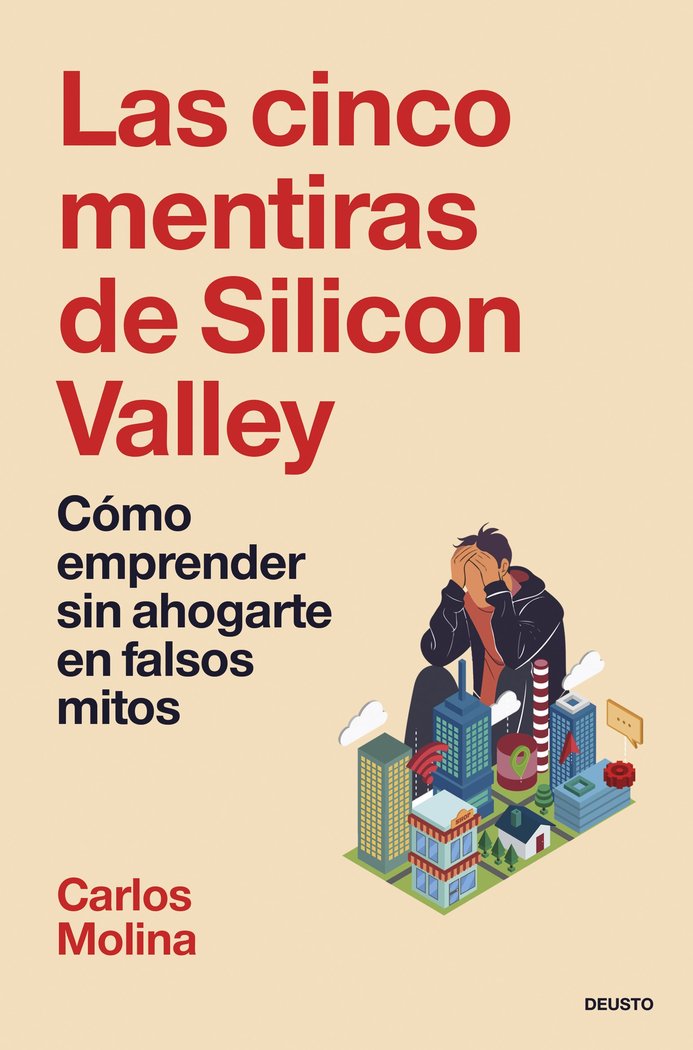 LAS CINCO MENTIRAS DE SILICON VALLEY | MOLINA DEL RIO, CARLOS | EDICIONES DEUSTO | 9788423438402 Imagen principal del producto