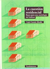 CUESTION RESIDENCIAL, LA | CORTES ALCALA, LUIS | FUNDAMENTOS EDITORIAL | 9788424507091 Imagen principal del producto