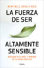 LA FUERZA DE SER ALTAMENTE SENSIBLE | GARCIA, MERITXELL | GRIJALBO | 9788425361371