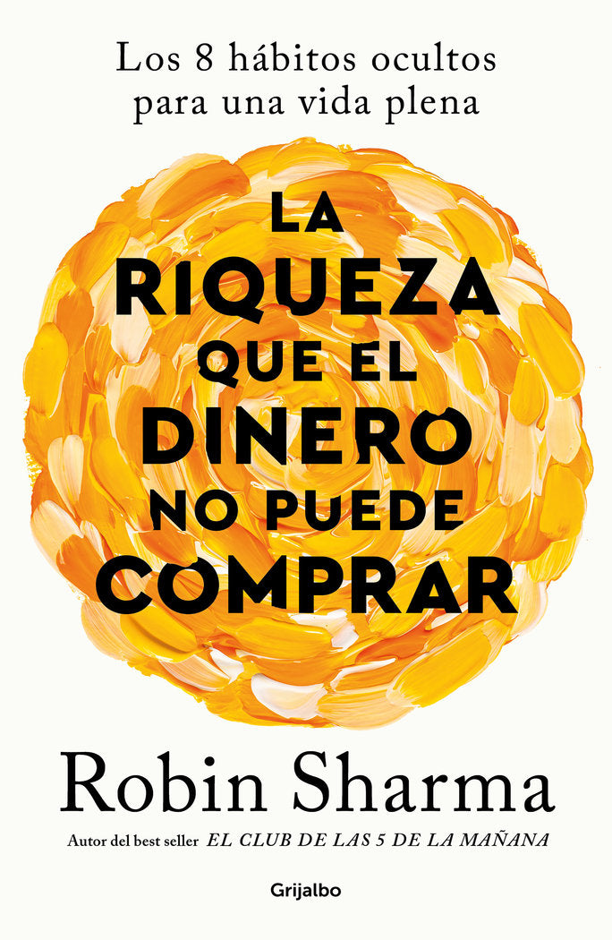LA RIQUEZA QUE EL DINERO NO PUEDE COMPRAR | SHARMA, ROBIN | GRIJALBO | 9788425366345 Imagen principal del producto