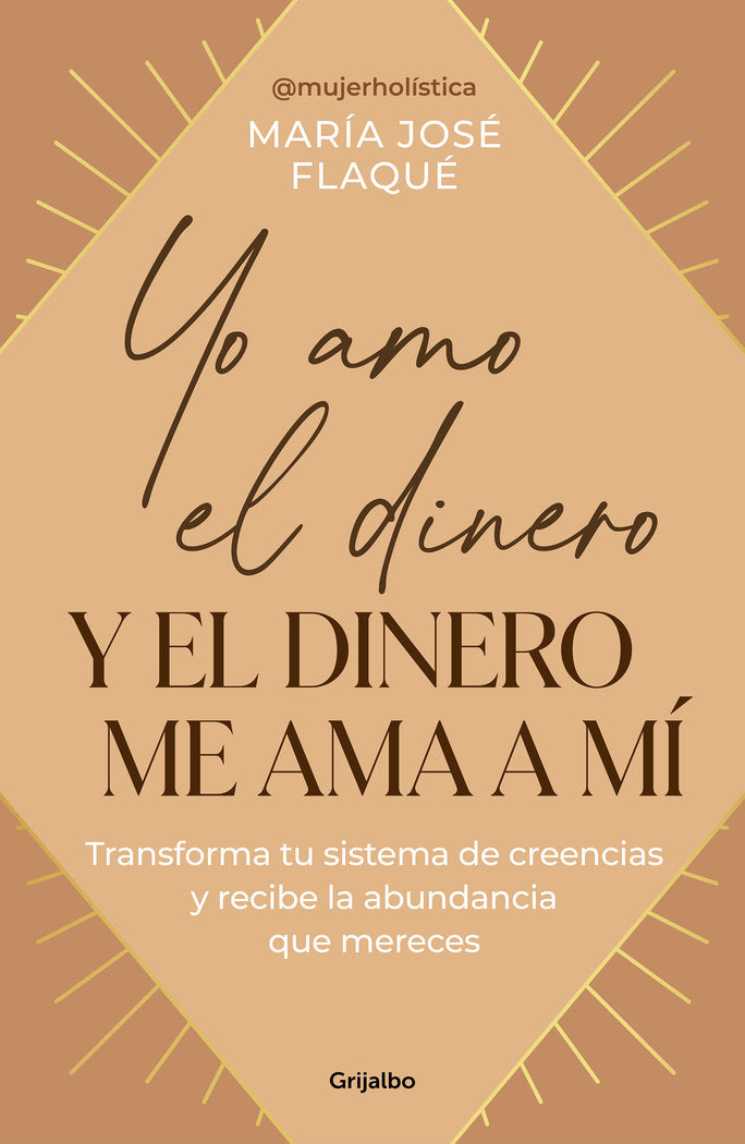 YO AMO EL DINERO Y EL DINERO ME AMA A MI | MARIA JOSE FLAQUE | GRIJALBO | 9788425367205