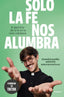 SOLO LA FE NOS ALUMBRA - 9788425368189