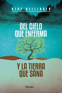 DEL CIELO QUE ENFERMA Y LA TIERRA QUE SANA - 9788425427541