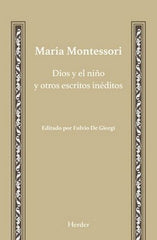 DIOS Y EL NIÑO Y OTROS ESCRITOS INEDITOS | MONTESSORI,MARIA/DE GIORGI,FULVIO | HERDER | 9788425436444