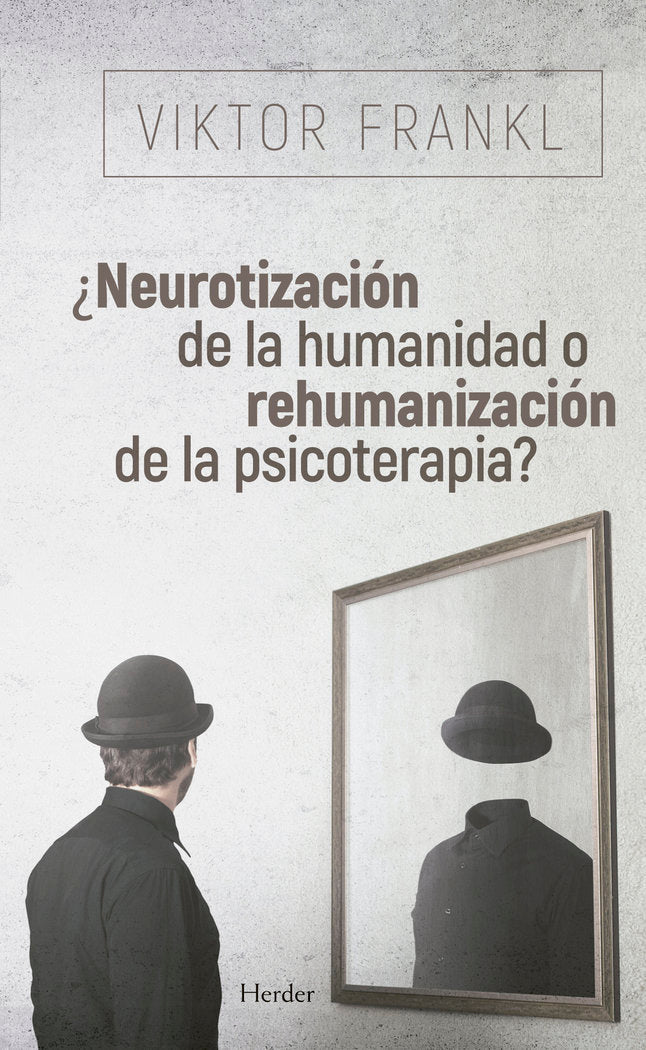 NEUROTIZACION DE LA HUMANIDAD O REHUMANIZACION DE LA PSICO | FRANKL, VIKTOR | HERDER | 9788425441097