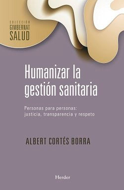 HUMANIZAR LA GESTION SANITARIA | CORTES BORRA,ALBERT | HERDER | 9788425442773 Imagen principal del producto