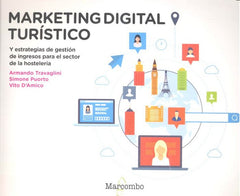 MARKETING DIGITAL TURISTICO | ARMANDO TRAVAGLINI, SIMONE PUORTO Y VITO | MARCOMBO EDICIONES TECNICAS | 9788426723741