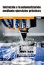 INICIACION A LA AUTOMATIZACION MEDIANTE EJERCICIOS PRACTICO | LOPEZ,MIGUEL | MARCOMBO EDICIONES TECNICAS | 9788426724335
