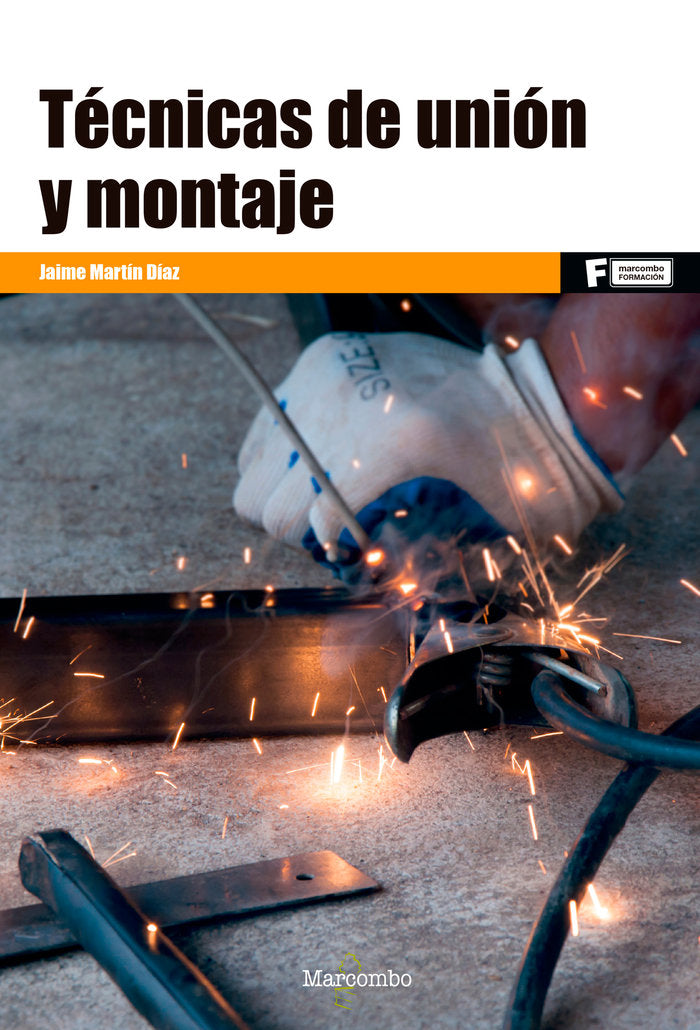 TECNICAS DE UNION Y MONTAJE | MARTIN DIAZ,JAIME | MARCOMBO EDICIONES TECNICAS | 9788426724731