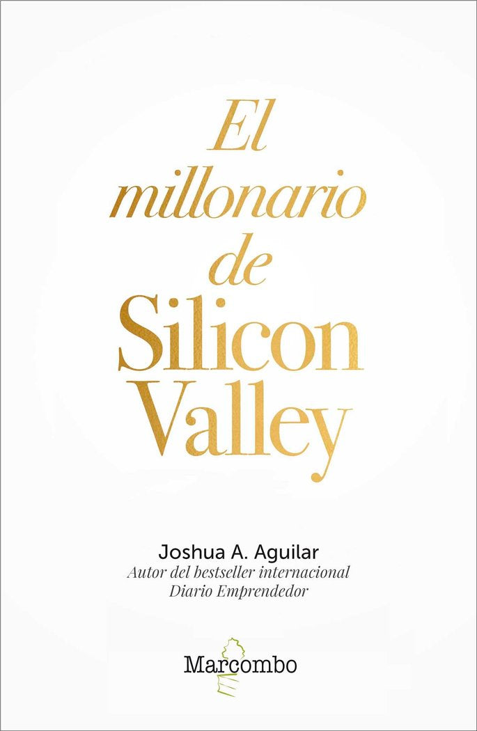 MILLONARIO DE SILICON VALLEY,EL | A, AGUILAR, JOSHUA | MARCOMBO EDICIONES TECNICAS | 9788426726841