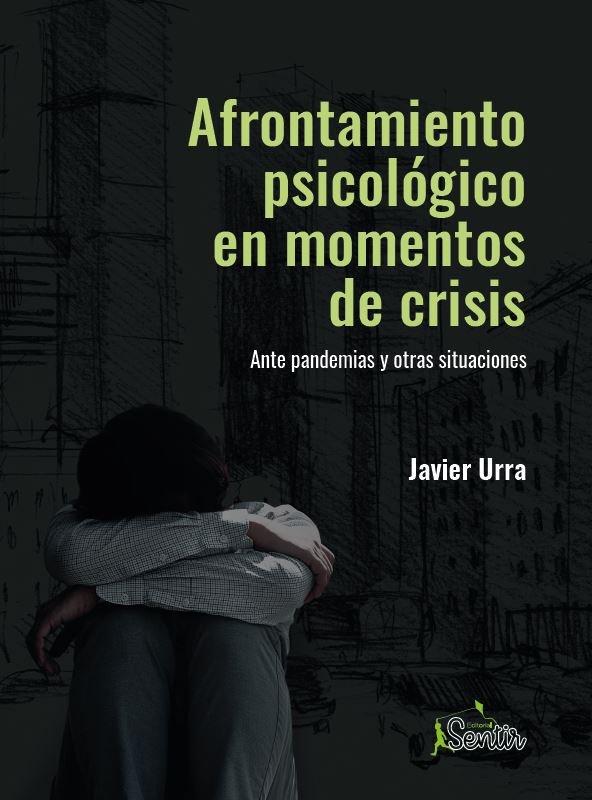 AFRONTAMIENTO PSICOLOGICO EN MOMENTOS DE CRISIS | URRA, JAVIER | SENTIR | 9788426729422 Imagen principal del producto