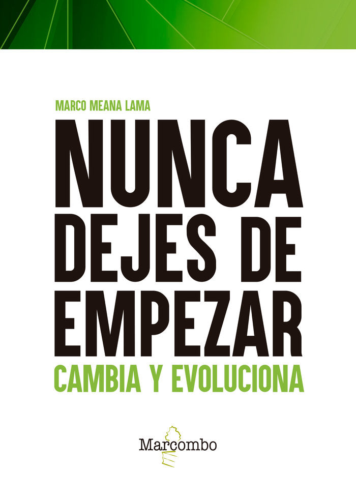 NUNCA DEJES DE EMPEZAR | MEANA LAMA, MARCO | MARCOMBO EDICIONES TECNICAS | 9788426732750 Imagen principal del producto